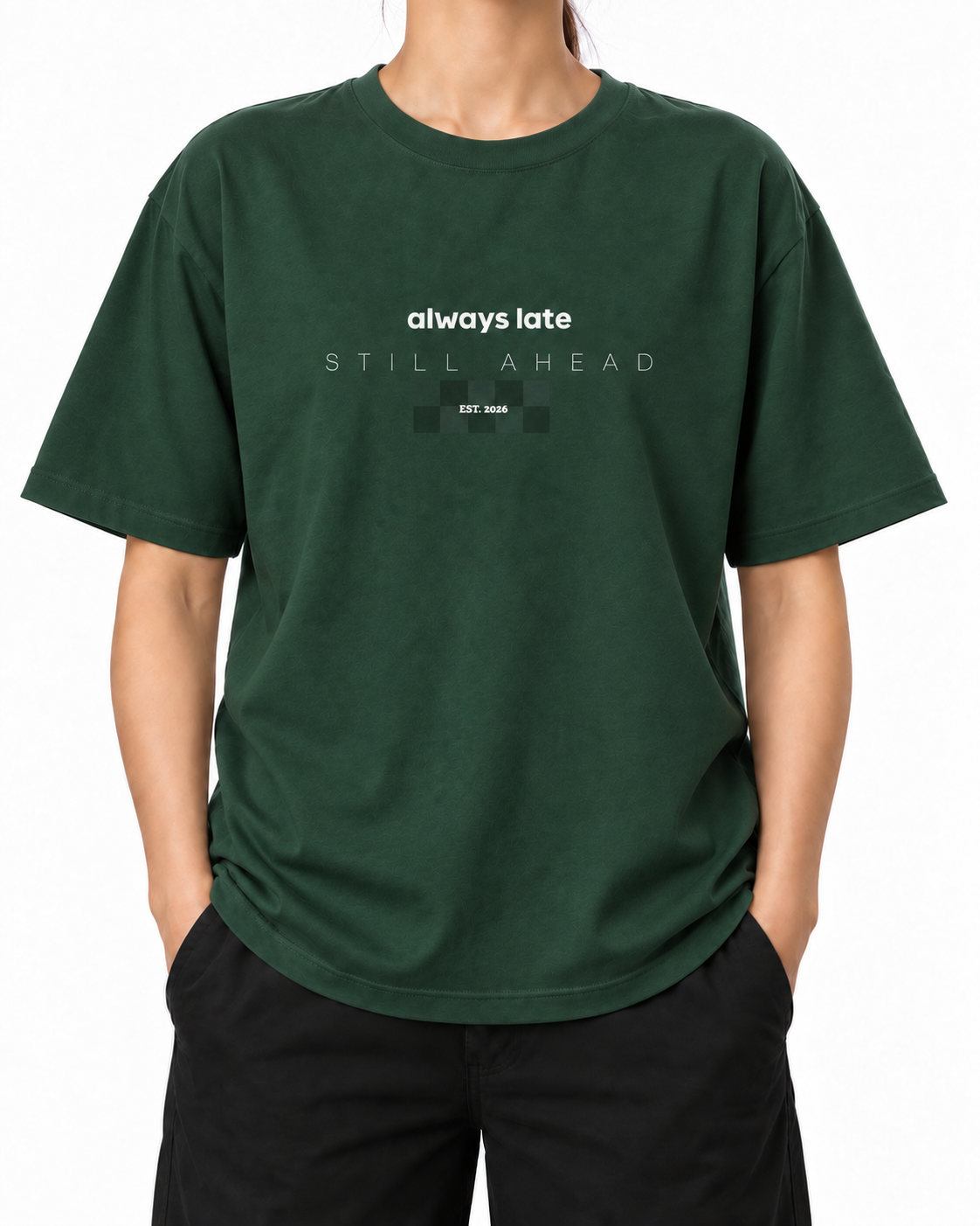 Always Late Still Ahead · 240 GSM woman worn front on white