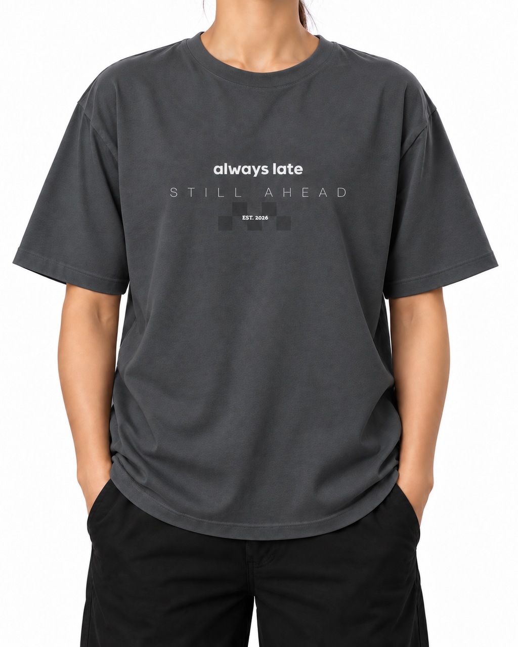 Always Late Still Ahead · 240 GSM woman worn front on white