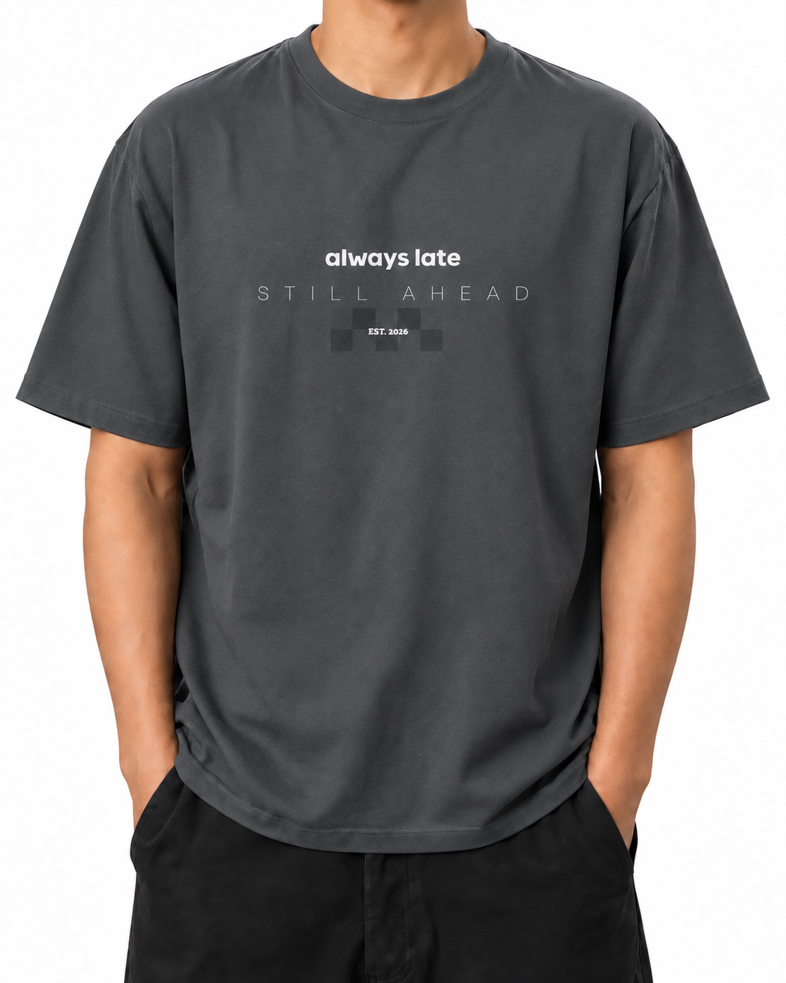 Always Late Still Ahead · 240 GSM Shadow worn front on white