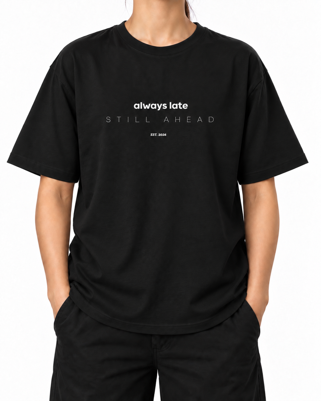 Always Late Still Ahead · 240 GSM woman worn front on white