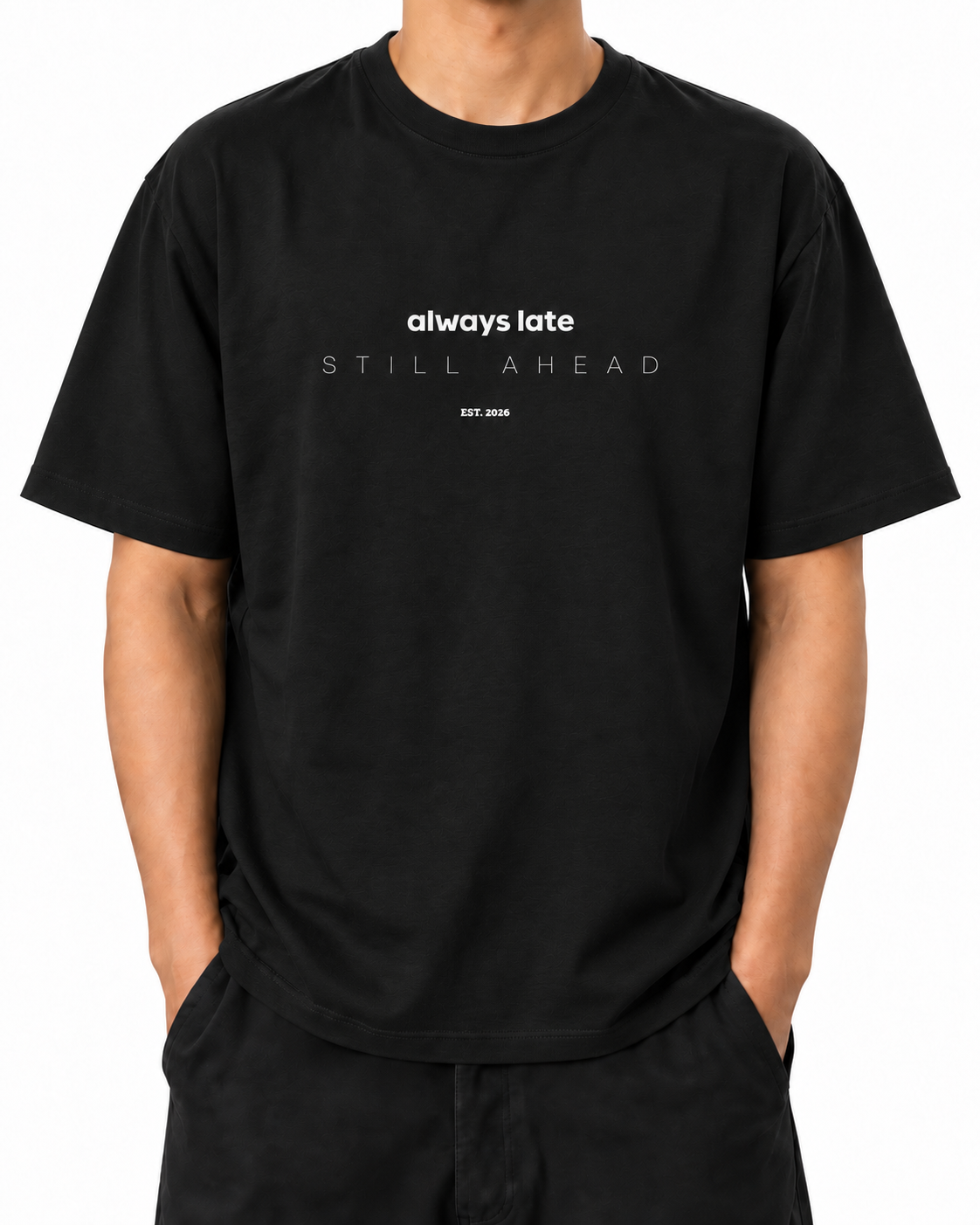 Always Late Still Ahead · 240 GSM Black worn front on white