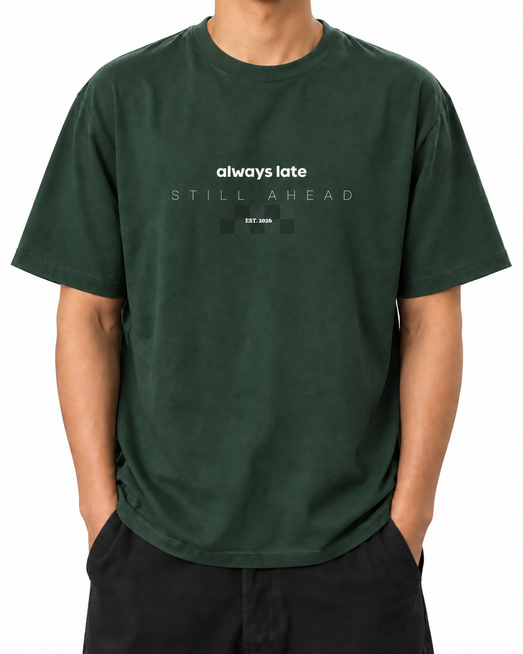 Always Late Still Ahead Forest Green T-shirt worn on a model, front view on white